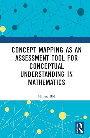 concept mapping as an assessment tool for conceptual understanding in mathematics 1st edition haiyue jin