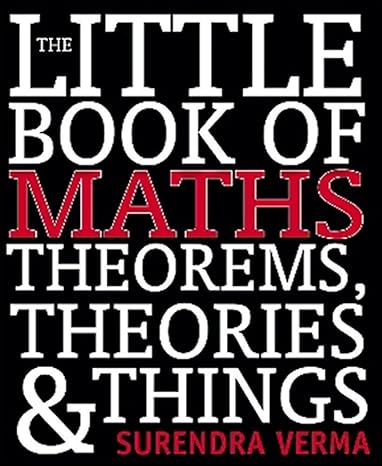 the little book of maths theorems theories and things 1st edition surendra verma 1741106710, 978-1741106718