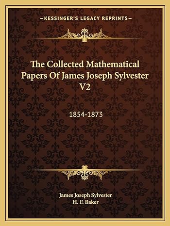 The Collected Mathematical Papers Of James Joseph Sylvester V2 1854 1873