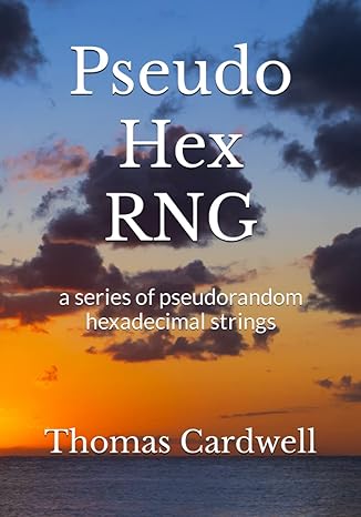 pseudo hex rng a series of pseudorandom hexadecimal strings 1st edition thomas c cardwell b0bsjls6ry,