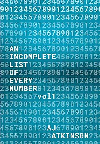 an incomplete list of every number volume 1 1st edition aj atkinson b0c7jcf8cr, 979-8394127731