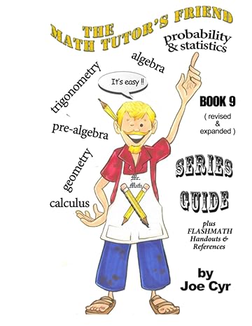 the math tutors friend book 9 series guide with flashmath handouts revised and expanded 1st edition joe cyr