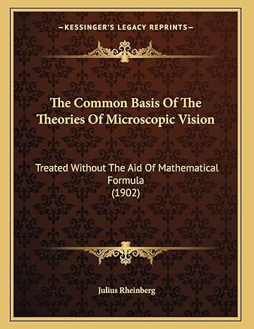 The Common Basis Of The Theories Of Microscopic Vision Treated Without The Aid Of Mathematical Formula
