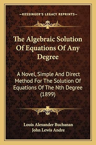 the algebraic solution of equations of any degree a novel simple and direct method for the solution of