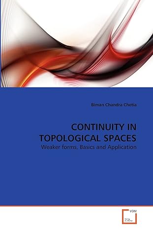 continuity in topological spaces weaker forms basics and application 1st edition biman chandra chetia