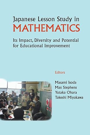 japanese lesson study in mathematics its impact diversity and potential for educational improvement 1st