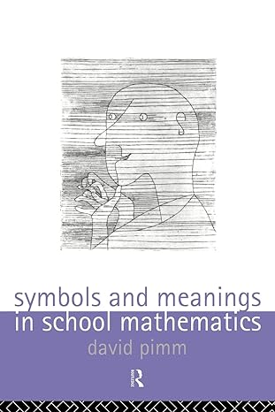 symbols and meanings in school mathematics 1st edition david pimm 0415113857, 978-0415113854