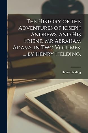 the history of the adventures of joseph andrews and his friend mr abraham adams in two volumes by henry