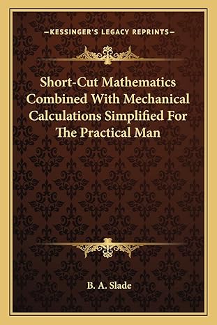 short cut mathematics combined with mechanical calculations simplified for the practical man 1st edition b a
