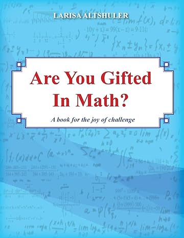 are you gifted in math a book for the joy of challenge 1st edition larisa l altshuler 1511519436,