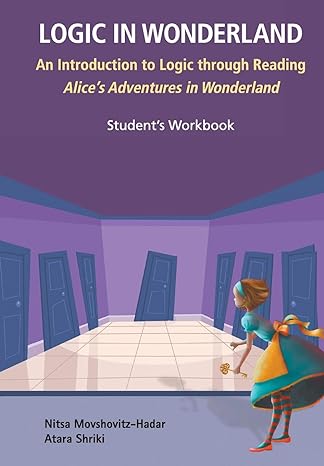 logic in wonderland an introduction to logic through reading alices adventures in wonderland students
