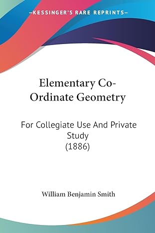 elementary co ordinate geometry for collegiate use and private study 1st edition william benjamin smith