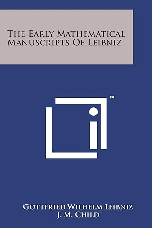 the early mathematical manuscripts of leibniz 1st edition gottfried wilhelm leibniz fre ,j m child