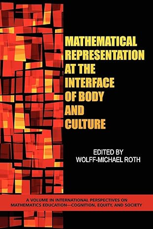 mathematical representation at the interface of body and culture 1st edition wolff michael roth 160752130x,