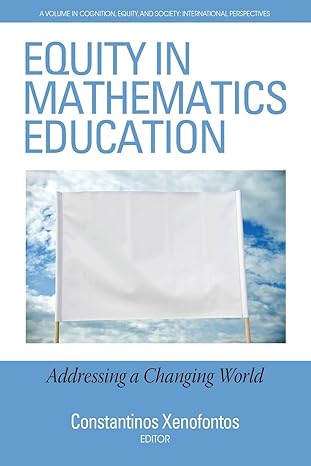 equity in mathematics education addressing a changing world 1st edition constantinos xenofontos 1641137282,