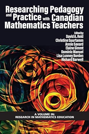 researching pedagogy and practice with canadian mathematics teachers 1st edition david a reid ,christine