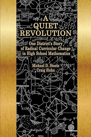 a quiet revolution one districts story of radical curricular change in high school mathematics 1st edition