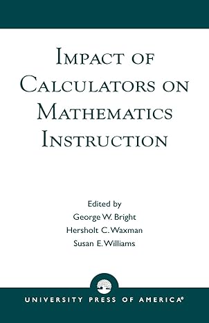 impact of calculators on mathematics instruction 1st edition george w bright 0819193097, 978-0819193094