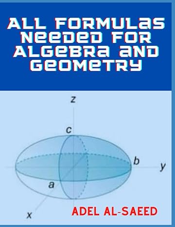 all formulas needed for algebra and geometry 1st edition adel alsaeed b0b92ch5vk, 979-8846380127