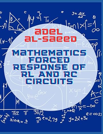 mathematics forced response of rl and rc circuits 1st edition adel alsaeed b0bbxx9gw9, 979-8848769326