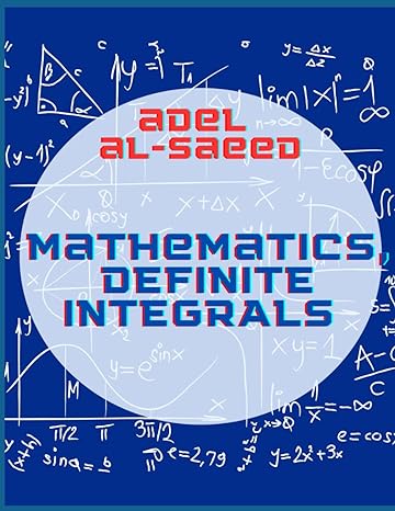 mathematics definite integrals 1st edition adel alsaeed b0bcd51964, 979-8848952476