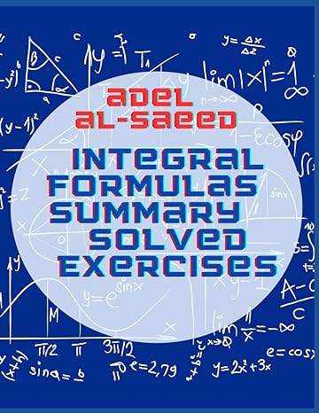 integral formulas summary solved exercises 1st edition adel alsaeed b0bfv43bp3, 979-8353993490