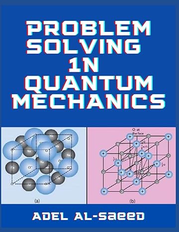 problem solving 1n quantum mechanics 1st edition adel alsaeed b0bfv48x42, 979-8354407583