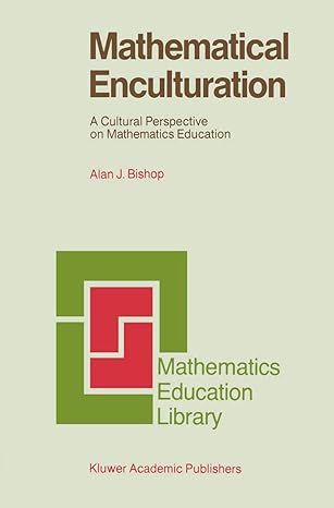 mathematical enculturation a cultural perspective on mathematics education 1991st edition alan bishop