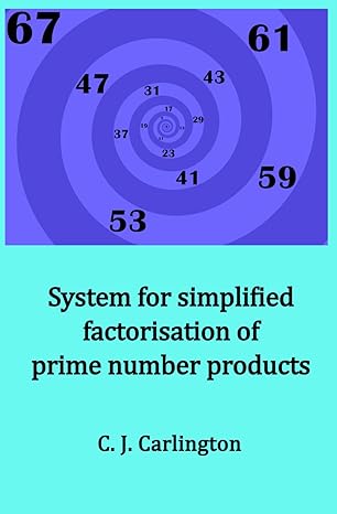 system for simplified factorisation of prime number products 1st edition c j carlington b0cryvkvhr,