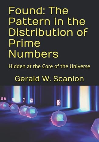 found the pattern in the distribution of prime numbers hidden at the core of the universe 1st edition gerald