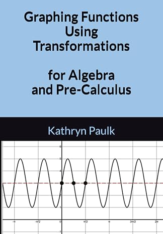 graphing functions using transformations for algebra and pre calculus 1st edition kathryn paulk b09rmbwst1,