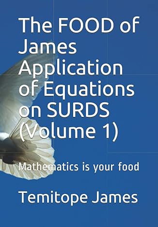 the food of james application of equations on surds mathematics is your food 1st edition temitope james