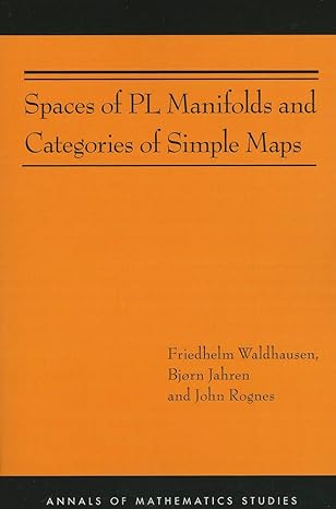 spaces of pl manifolds and categories of simple maps 1st edition friedhelm waldhausen ,bjorn jahren ,john