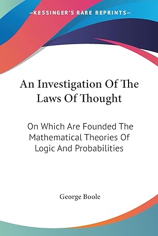 an investigation of the laws of thought on which are founded the mathematical theories of logic and