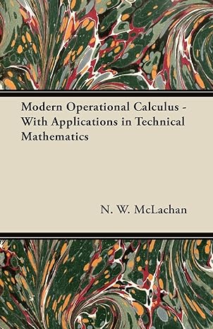 modern operational calculus with applications in technical mathematics 1st edition n w mclachan 1447457617,