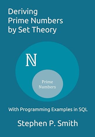 deriving prime numbers by set theory with programming examples in sql 1st edition stephen p smith b08n37kfsw,