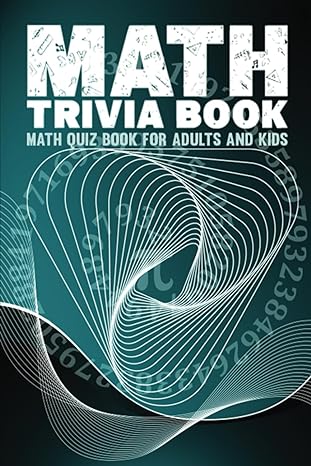 math trivia book the ultimate math quiz book for adults and kids with 250 multuple choice questions math