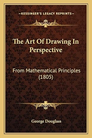 the art of drawing in perspective from mathematical principles 1st edition george douglass 1166020320,