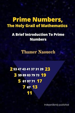 prime numbers the holy grail of mathematics a brief introduction to prime numbers 1st edition thamer naouech