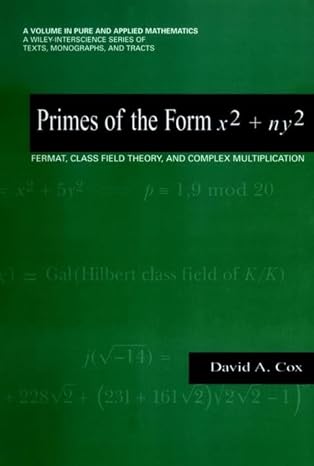 primes of the form x2 + ny2 fermat class field theory and complex multiplication 1st edition david a cox