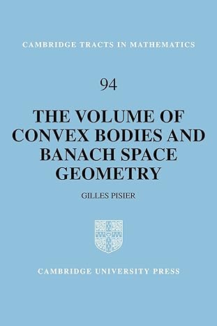 the volume of convex bodies and banach space geometry 1st edition gilles pisier 052166635x, 978-0521666350