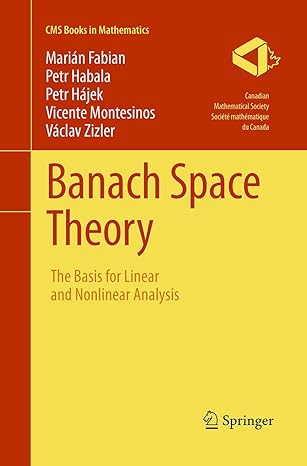 banach space theory the basis for linear and nonlinear analysis 1st edition marian fabian ,petr habala ,petr