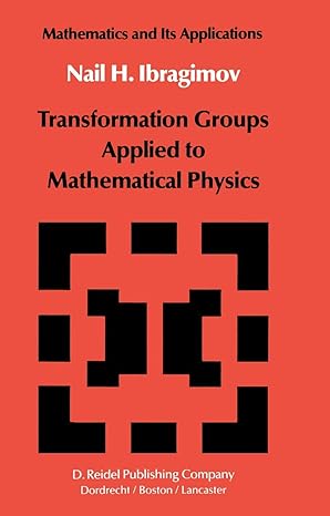 transformation groups applied to mathematical physics 1st edition n h ibragimov 1402003390, 978-1402003394