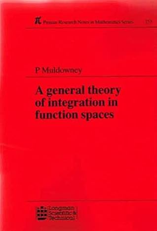 general theory of integration in function spaces including wiener and feynmann integration 1st edition p