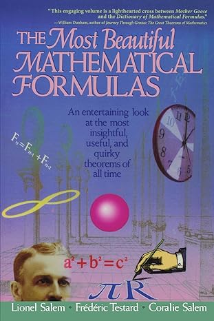 the most beautiful mathematical formulas an entertaining look at the most insightful useful and quirky