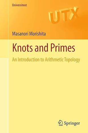 knots and primes an introduction to arithmetic topology 2012th edition masanori morishita 1447121570,