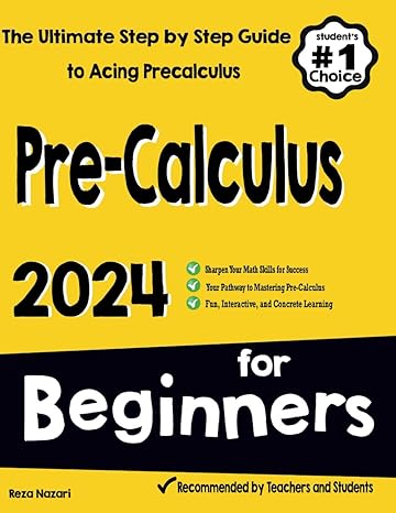 pre calculus for beginners the ultimate step by step guide to acing precalculus 1st edition reza nazari