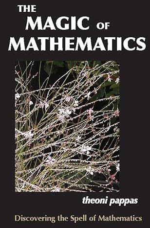the magic of mathematics discovering the spell of mathematics 1st edition theoni pappas 0933174993,