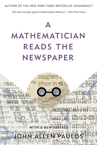 a mathematician reads the newspaper 1st edition john a paulos 0465089992, 978-0465089994