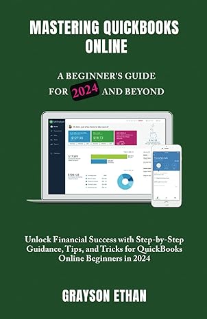 mastering quickbooks online a beginners guide for 2024 and beyond unlock financial success with step by step